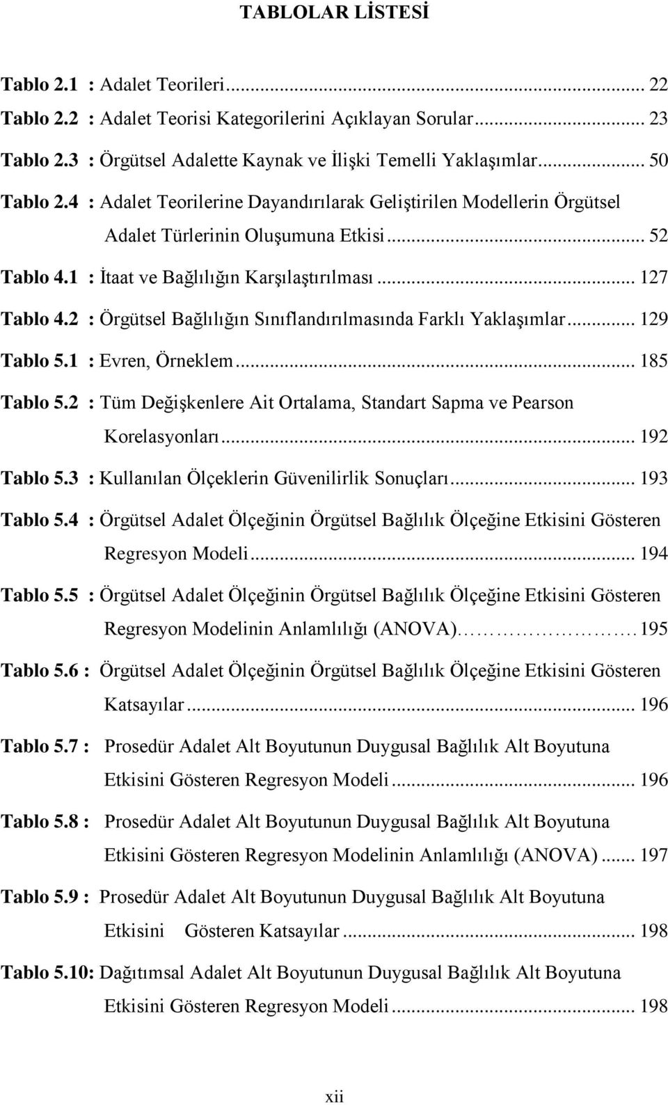 2 : Örgütsel Bağlılığın Sınıflandırılmasında Farklı Yaklaşımlar... 129 Tablo 5.1 : Evren, Örneklem... 185 Tablo 5.2 : Tüm Değişkenlere Ait Ortalama, Standart Sapma ve Pearson Korelasyonları.