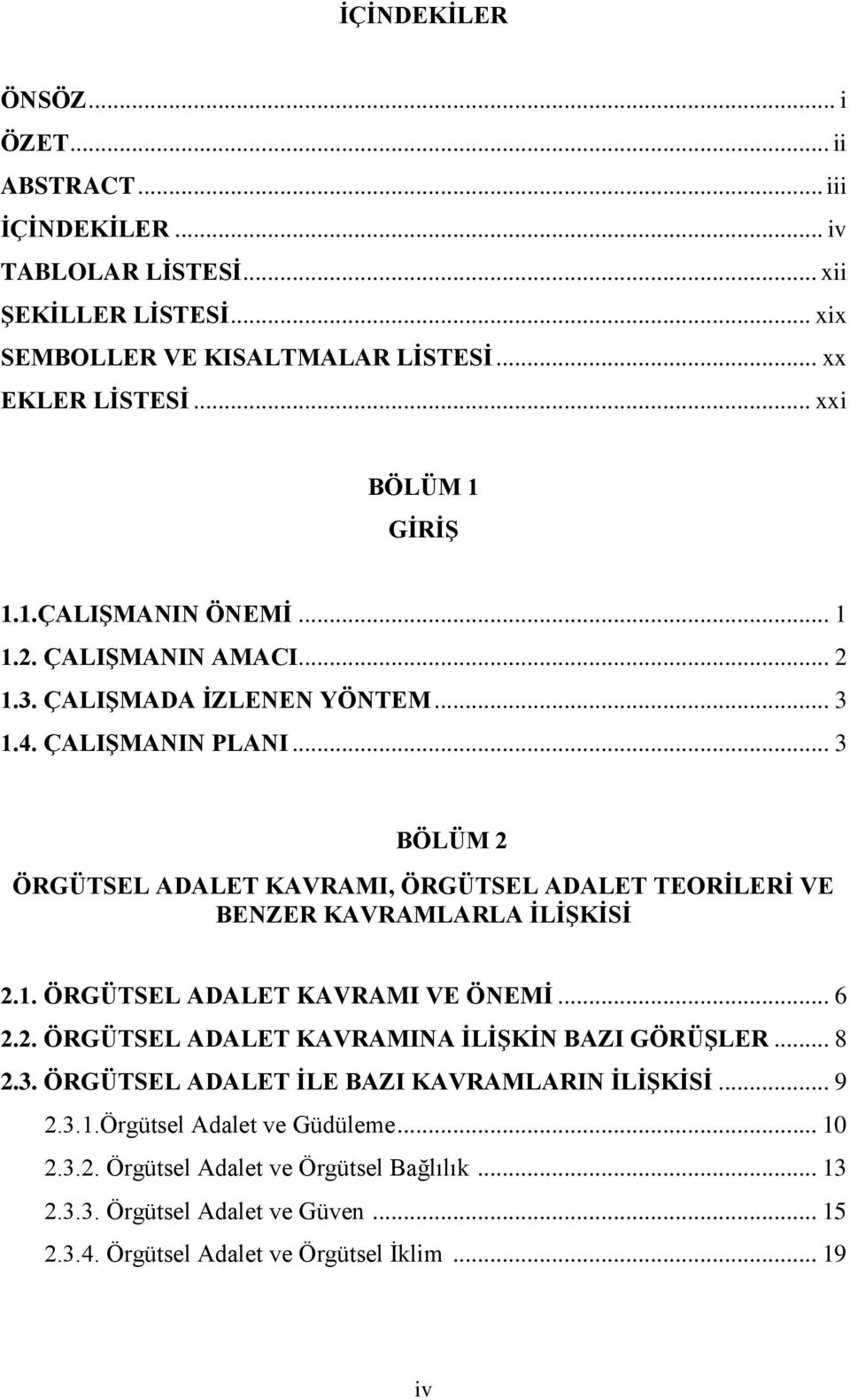 .. 3 BÖLÜM 2 ÖRGÜTSEL ADALET KAVRAMI, ÖRGÜTSEL ADALET TEORİLERİ VE BENZER KAVRAMLARLA İLİŞKİSİ 2.1. ÖRGÜTSEL ADALET KAVRAMI VE ÖNEMİ... 6 2.2. ÖRGÜTSEL ADALET KAVRAMINA İLİŞKİN BAZI GÖRÜŞLER.