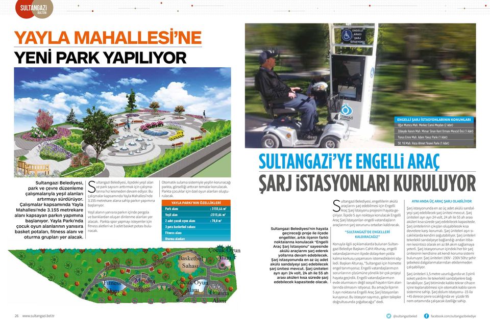 Hoca Ahmet Yesevi Parkı (1 Adet) Sultangazi Belediyesi, park ve çevre düzenleme çalışmalarıyla yeşil alanları artırmayı sürdürüyor. Çalışmalar kapsamında Yayla Mahallesi nde 3.
