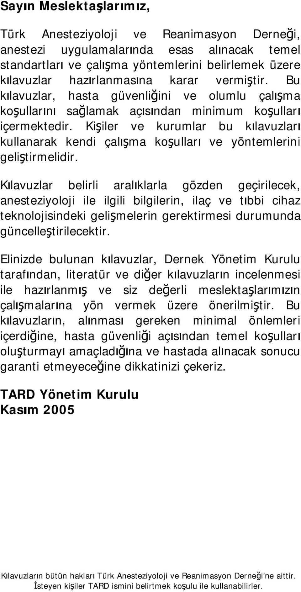 Kişiler ve kurumlar bu kılavuzları kullanarak kendi çalışma koşulları ve yöntemlerini geliştirmelidir.