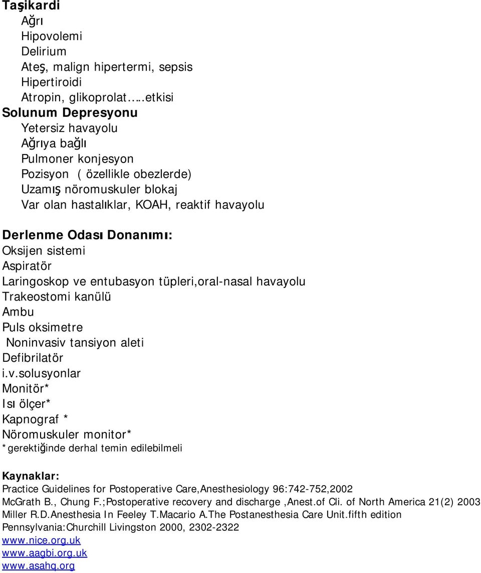 Donanımı: Oksijen sistemi Aspiratör Laringoskop ve