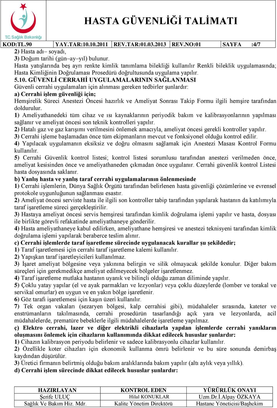 GÜVENLİ CERRAHİ UYGULAMALARININ SAĞLANMASI Güvenli cerrahi uygulamaları için alınması gereken tedbirler şunlardır: a) Cerrahi işlem güvenliği için; Hemşirelik Süreci Anestezi Öncesi hazırlık ve