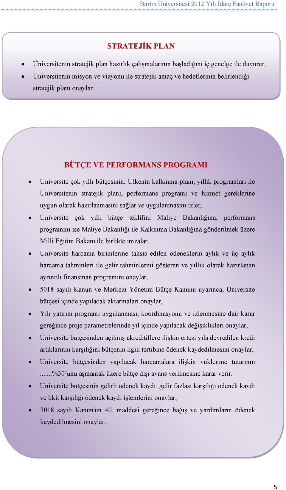 BÜTÇE VE PERFORMANS PROGRAMI Üniversite çok yıllı bütçesinin, Ülkenin kalkınma planı, yıllık programları ile Üniversitenin stratejik planı, performans programı ve hizmet gereklerine uygun olarak