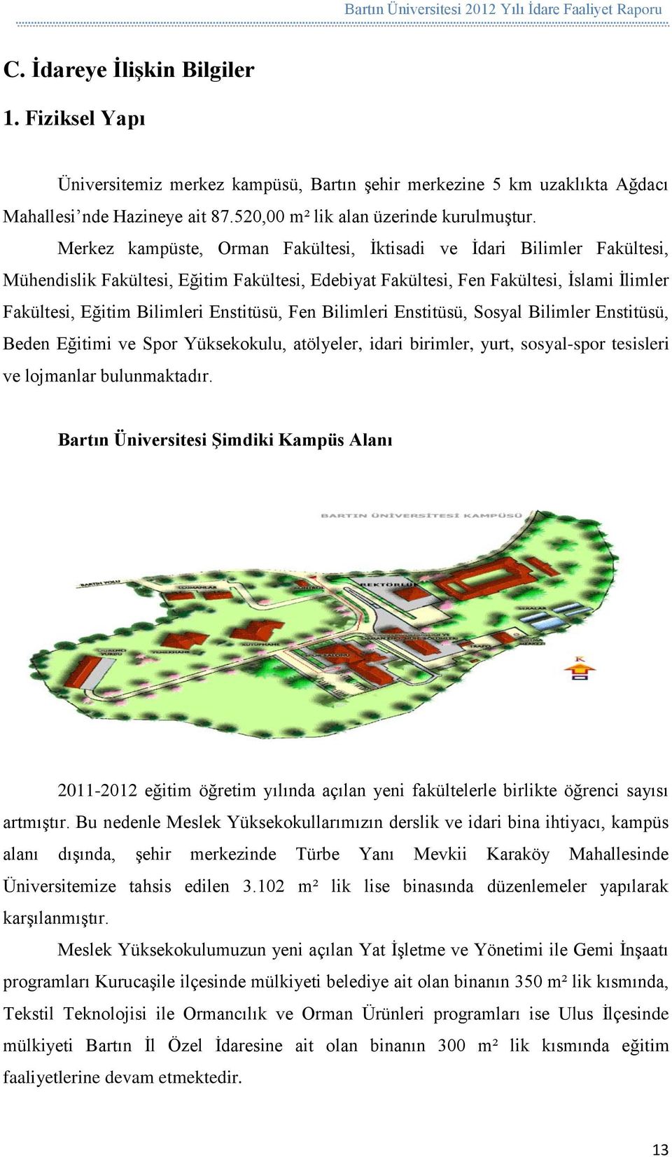 Enstitüsü, Fen Bilimleri Enstitüsü, Sosyal Bilimler Enstitüsü, Beden Eğitimi ve Spor Yüksekokulu, atölyeler, idari birimler, yurt, sosyal-spor tesisleri ve lojmanlar bulunmaktadır.