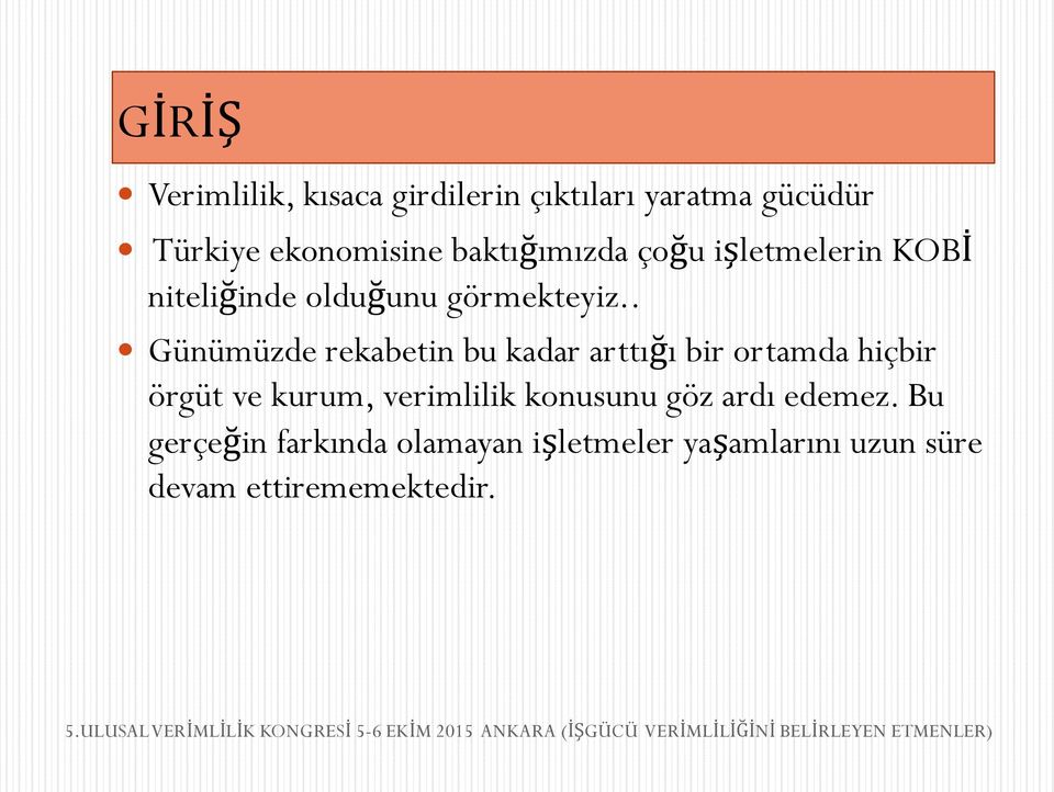 . Günümüzde rekabetin bu kadar arttığı bir ortamda hiçbir örgüt ve kurum, verimlilik