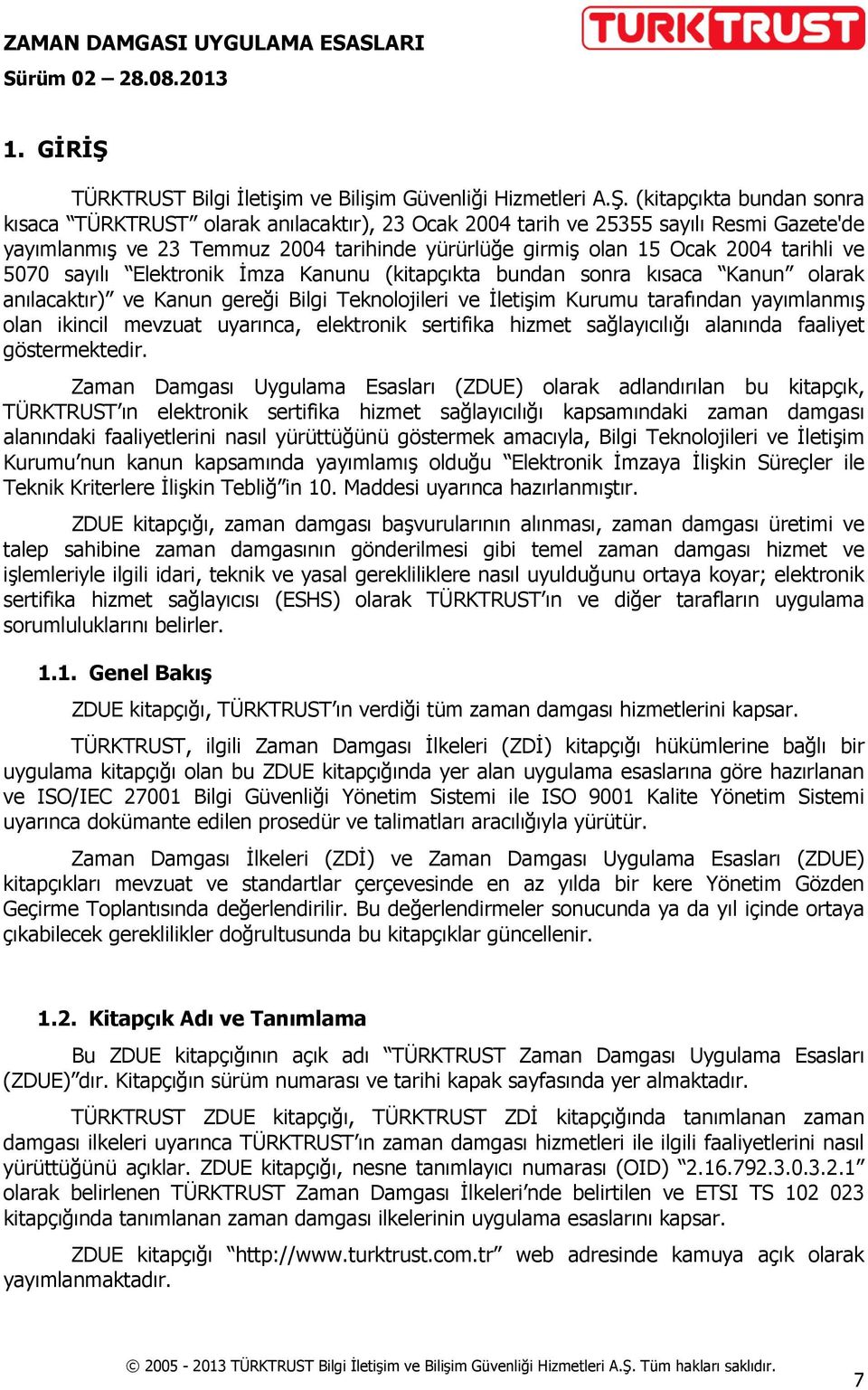 (kitapçıkta bundan sonra kısaca TÜRKTRUST olarak anılacaktır), 23 Ocak 2004 tarih ve 25355 sayılı Resmi Gazete'de yayımlanmış ve 23 Temmuz 2004 tarihinde yürürlüğe girmiş olan 15 Ocak 2004 tarihli ve