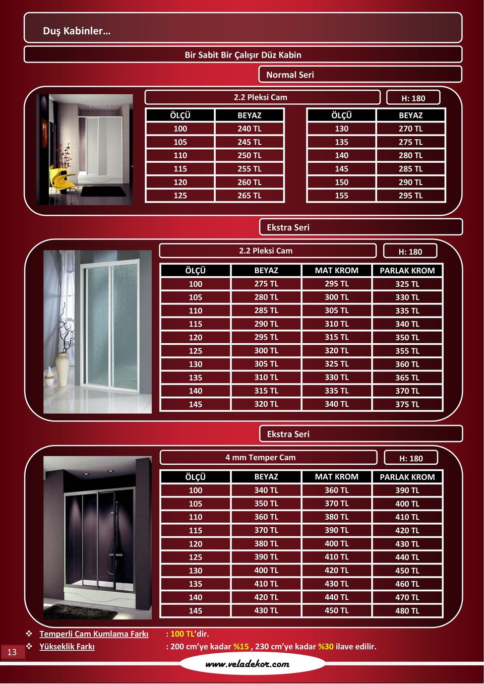 2 Pleksi Cam H: 180 100 275 TL 295 TL 325 TL 105 280 TL 300 TL 330 TL 110 285 TL 305 TL 335 TL 115 290 TL 310 TL 340 TL 120 295 TL 315 TL 350 TL 125 300 TL 320 TL 355 TL 130 305 TL 325 TL 360 TL 135