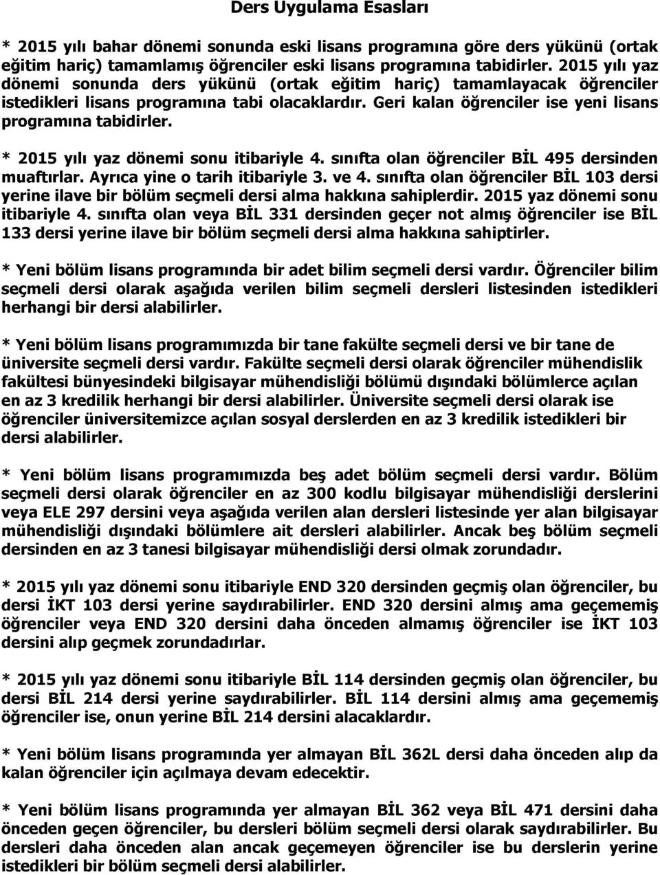 * 2015 yılı yaz dönemi sonu itibariyle 4. sınıfta olan öğrenciler BİL 495 dersinden muaftırlar. Ayrıca yine o tarih itibariyle 3. ve 4.