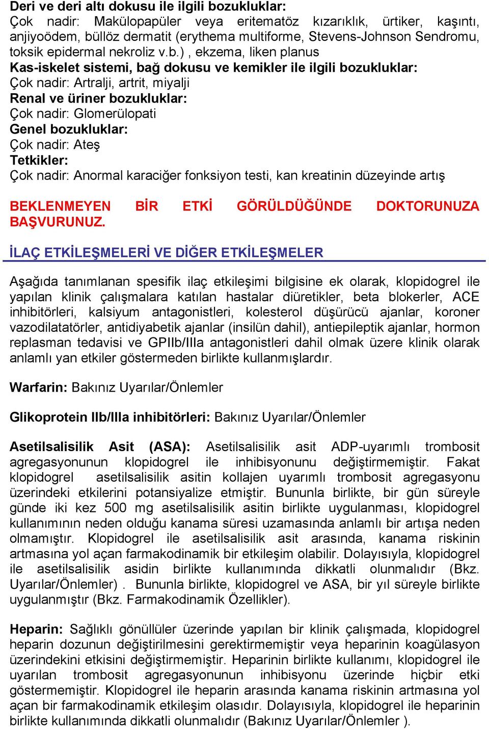 ), ekzema, liken planus Kas-iskelet sistemi, bağ dokusu ve kemikler ile ilgili bozukluklar: Çok nadir: Artralji, artrit, miyalji Renal ve üriner bozukluklar: Çok nadir: Glomerülopati Genel