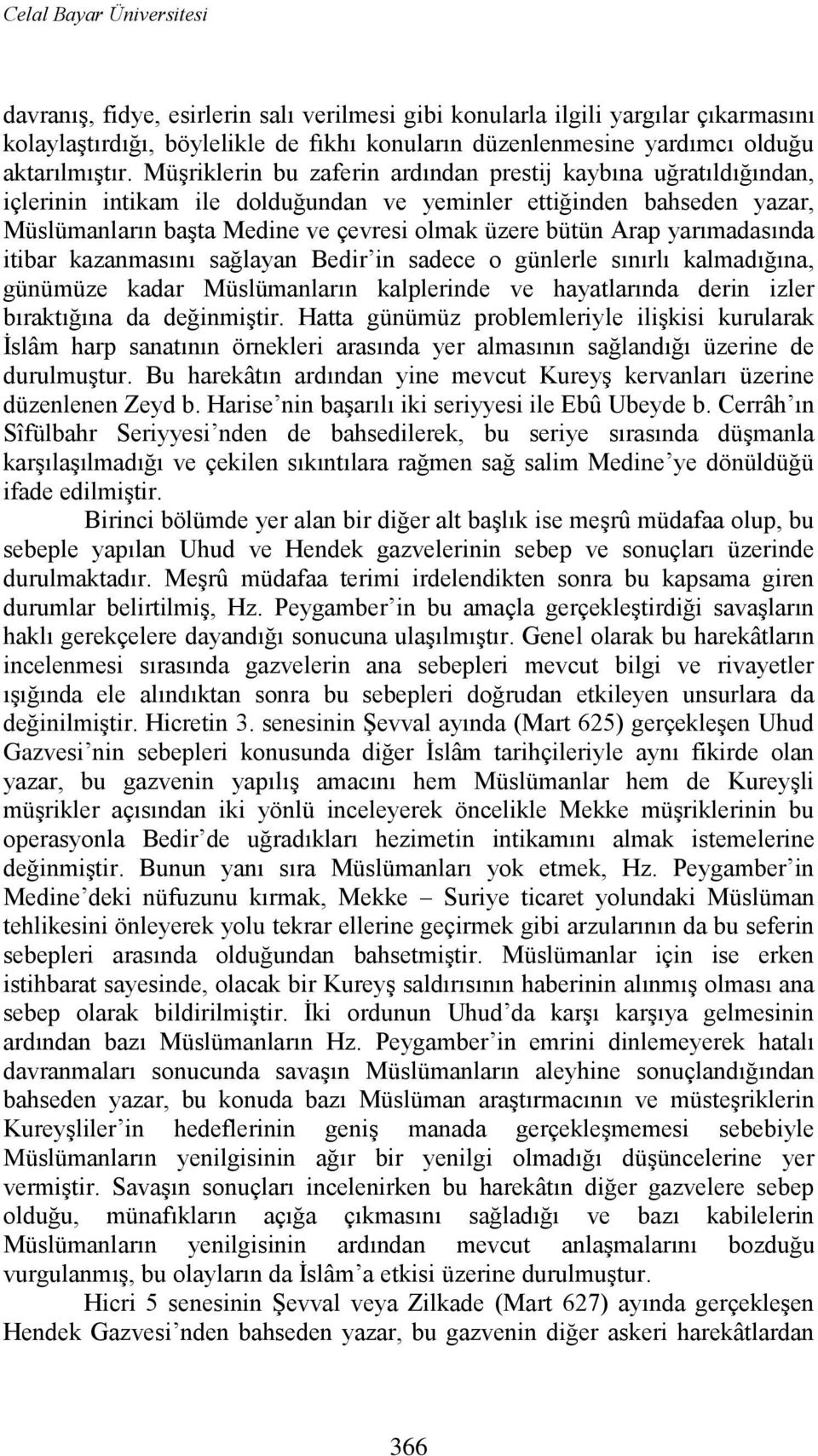 Müşriklerin bu zaferin ardından prestij kaybına uğratıldığından, içlerinin intikam ile dolduğundan ve yeminler ettiğinden bahseden yazar, Müslümanların başta Medine ve çevresi olmak üzere bütün Arap