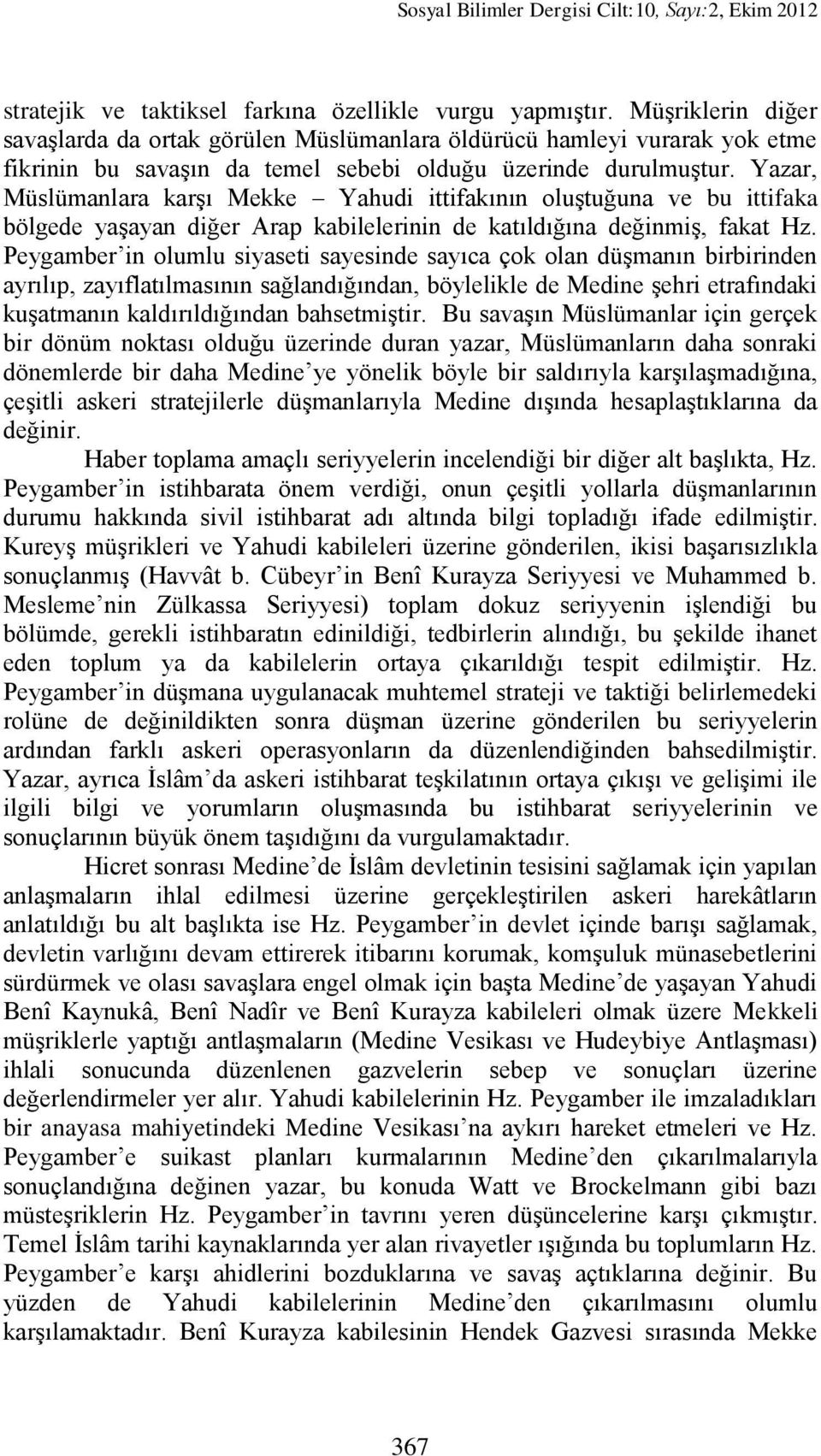 Yazar, Müslümanlara karşı Mekke Yahudi ittifakının oluştuğuna ve bu ittifaka bölgede yaşayan diğer Arap kabilelerinin de katıldığına değinmiş, fakat Hz.