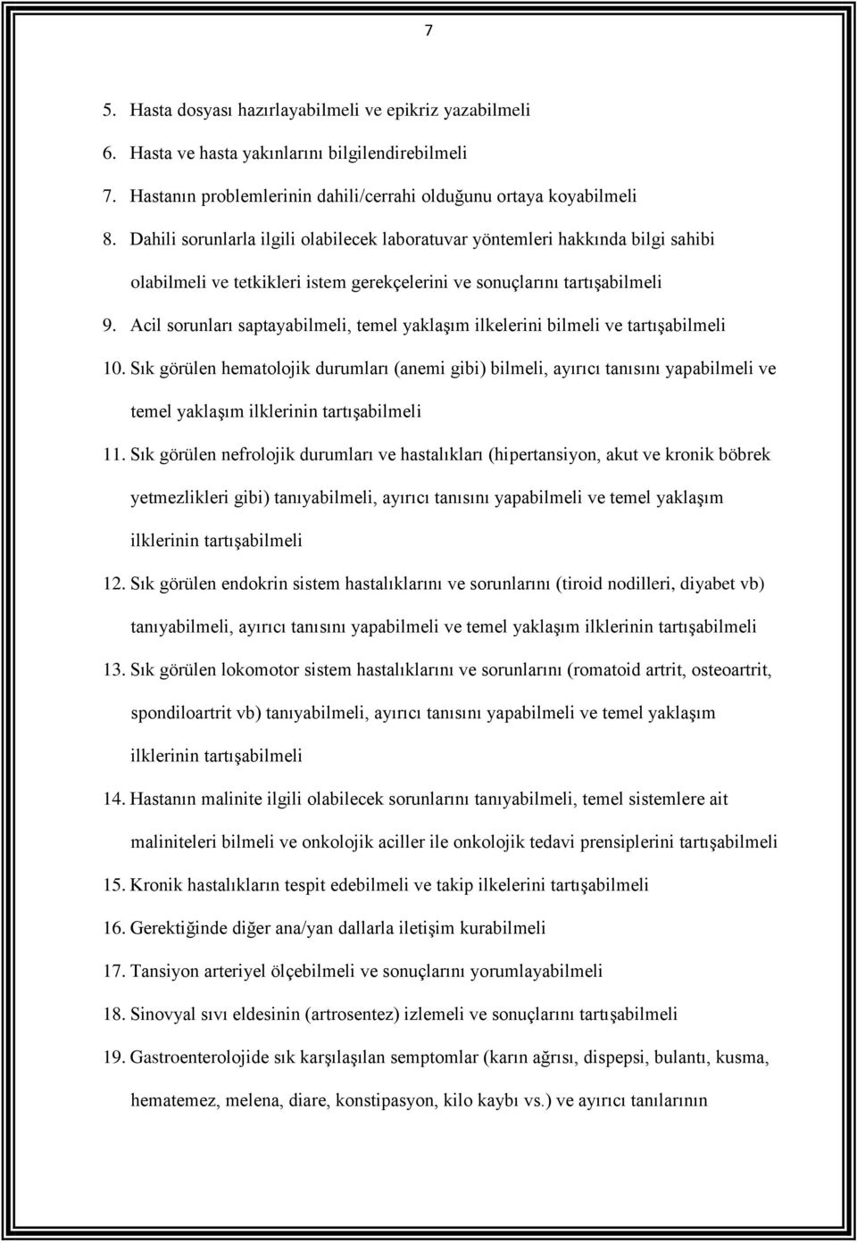 Acil sorunları saptayabilmeli, temel yaklaşım ilkelerini bilmeli ve tartışabilmeli 10.