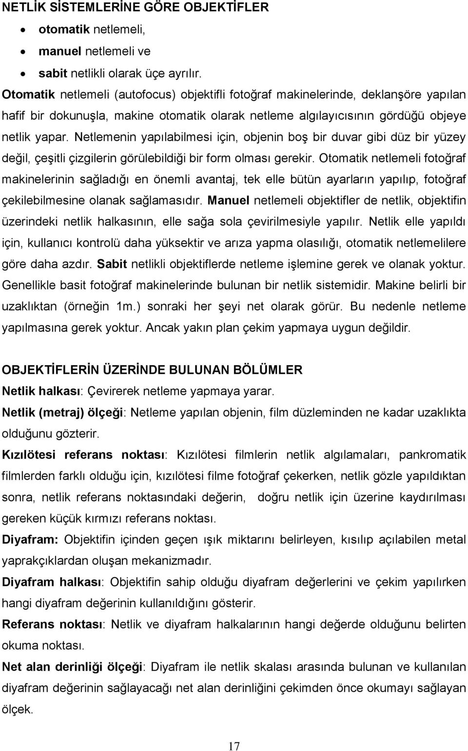 Netlemenin yapılabilmesi için, objenin boş bir duvar gibi düz bir yüzey değil, çeşitli çizgilerin görülebildiği bir form olması gerekir.