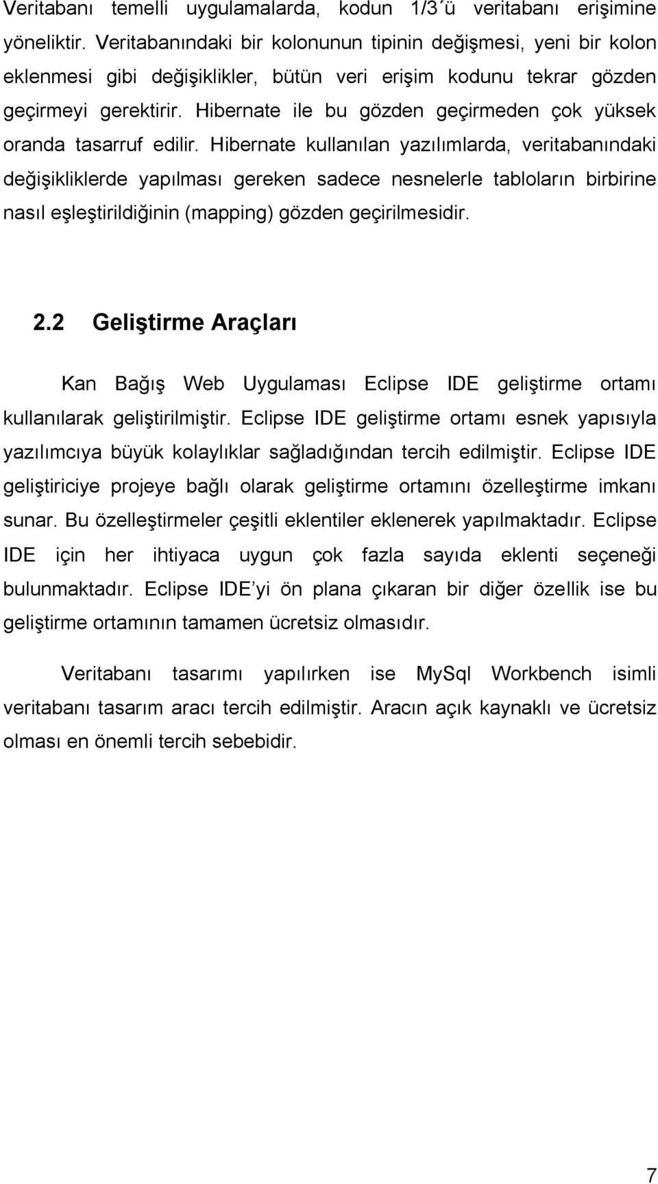 Hibernate ile bu gözden geçirmeden çok yüksek oranda tasarruf edilir.