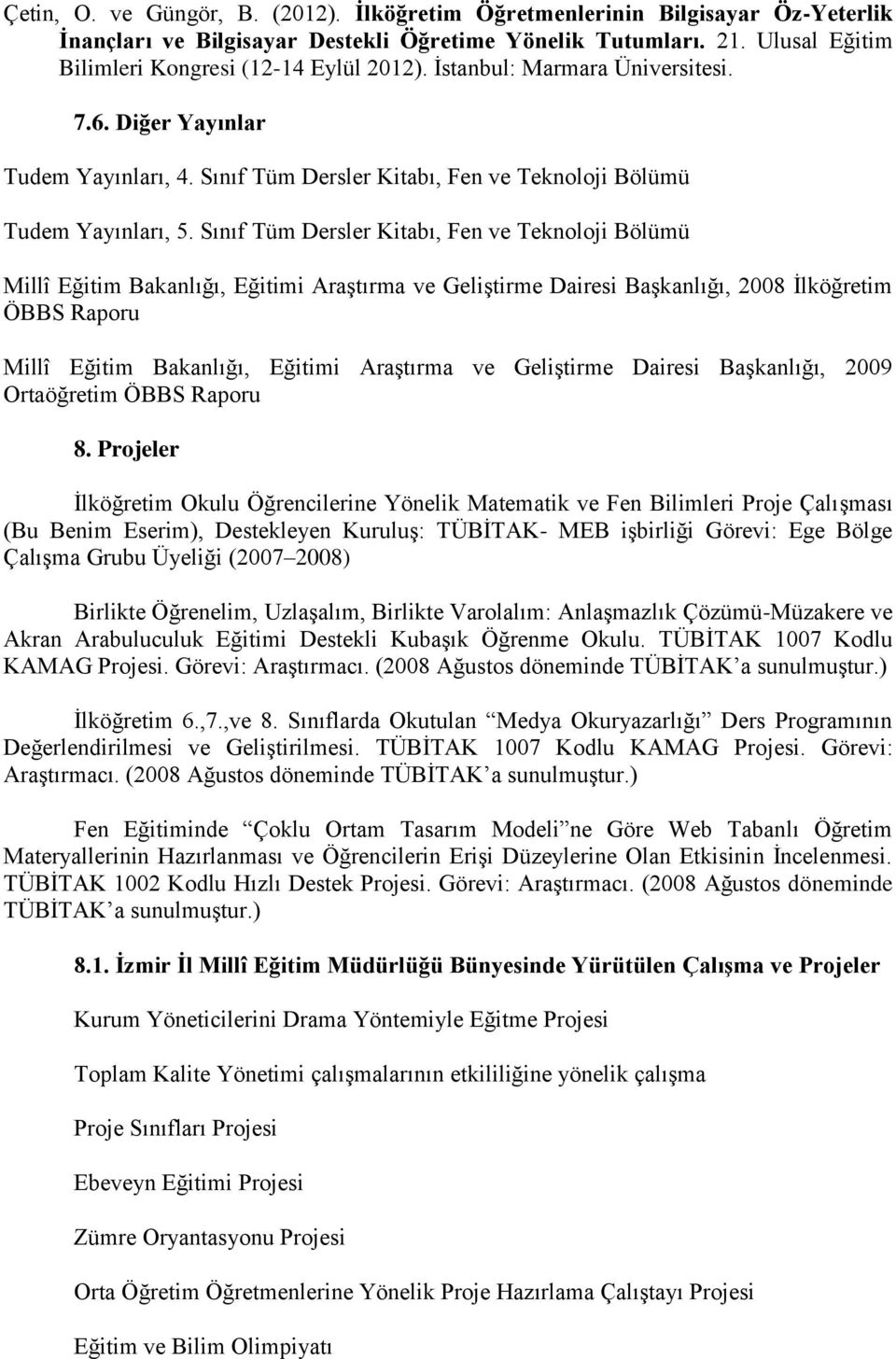 Sınıf Tüm Dersler Kitabı, Fen ve Teknoloji Bölümü Millî Eğitim Bakanlığı, Eğitimi Araştırma ve Geliştirme Dairesi Başkanlığı, 2008 İlköğretim ÖBBS Raporu Millî Eğitim Bakanlığı, Eğitimi Araştırma ve