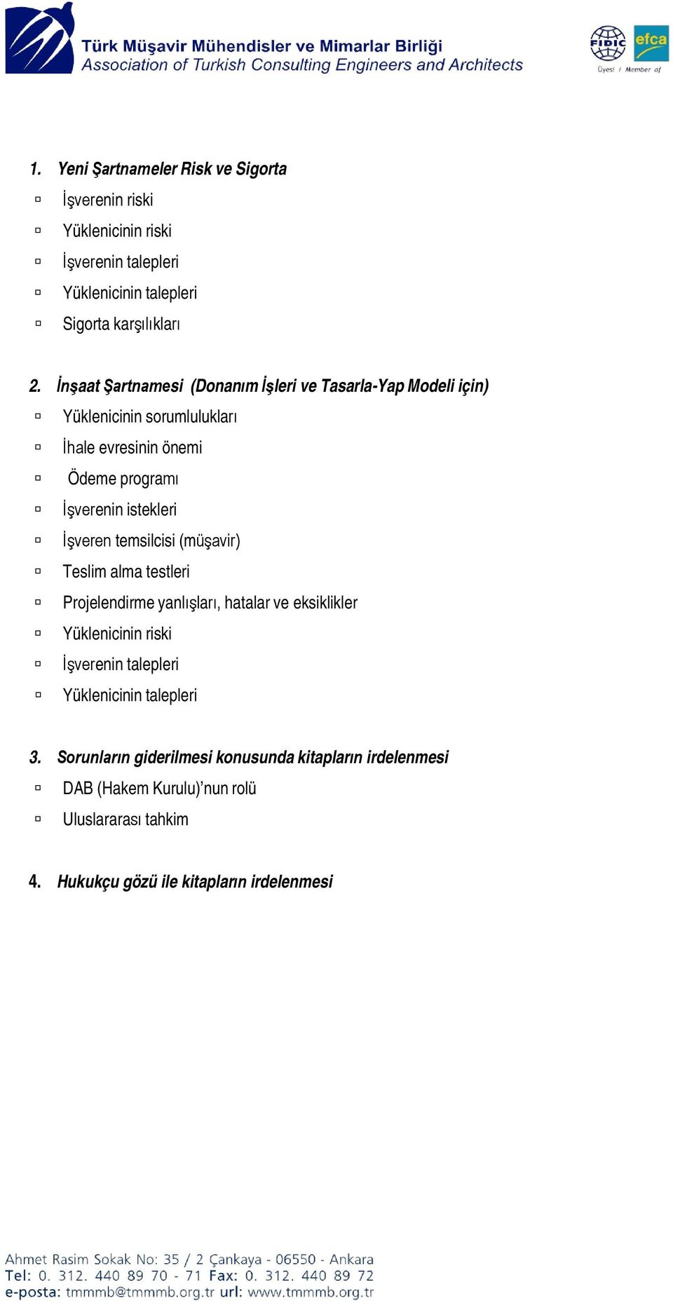 İşveren temsilcisi (müşavir) Teslim alma testleri Projelendirme yanlışları, hatalar ve eksiklikler Yüklenicinin riski İşverenin talepleri