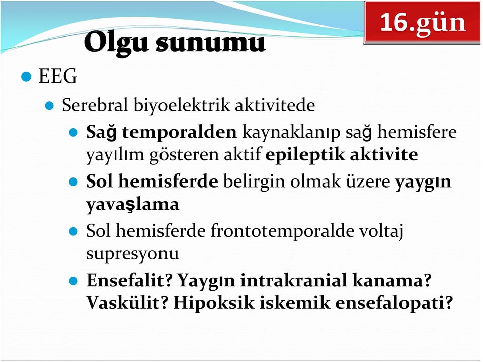 olmak üzere yaygın yavaşlama Sol hemisferde frontotemporalde voltaj