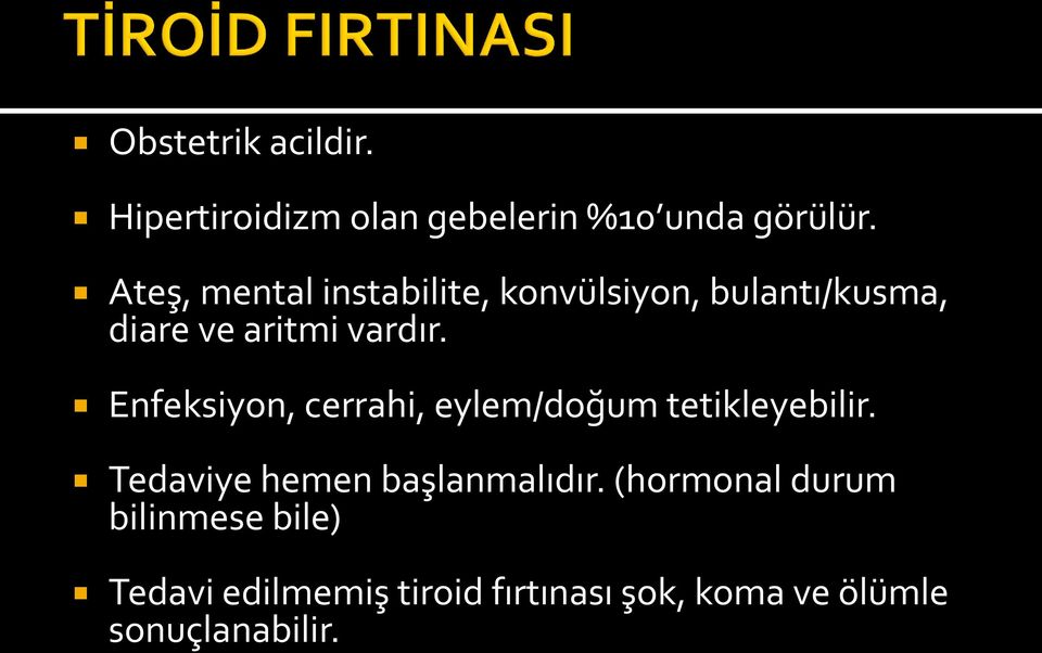 Enfeksiyon, cerrahi, eylem/doğum tetikleyebilir. Tedaviye hemen başlanmalıdır.