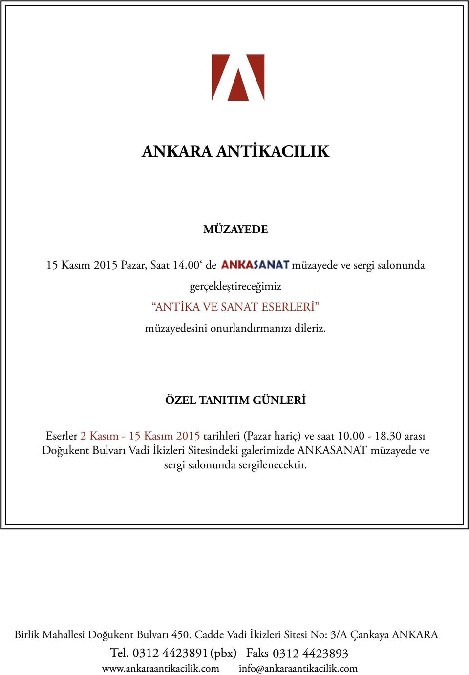 ÖZEL TANITIM GÜNLERİ Eserler 2 Kasım - 15 Kasım 2015 tarihleri (Pazar hariç) ve saat 10.00-18.