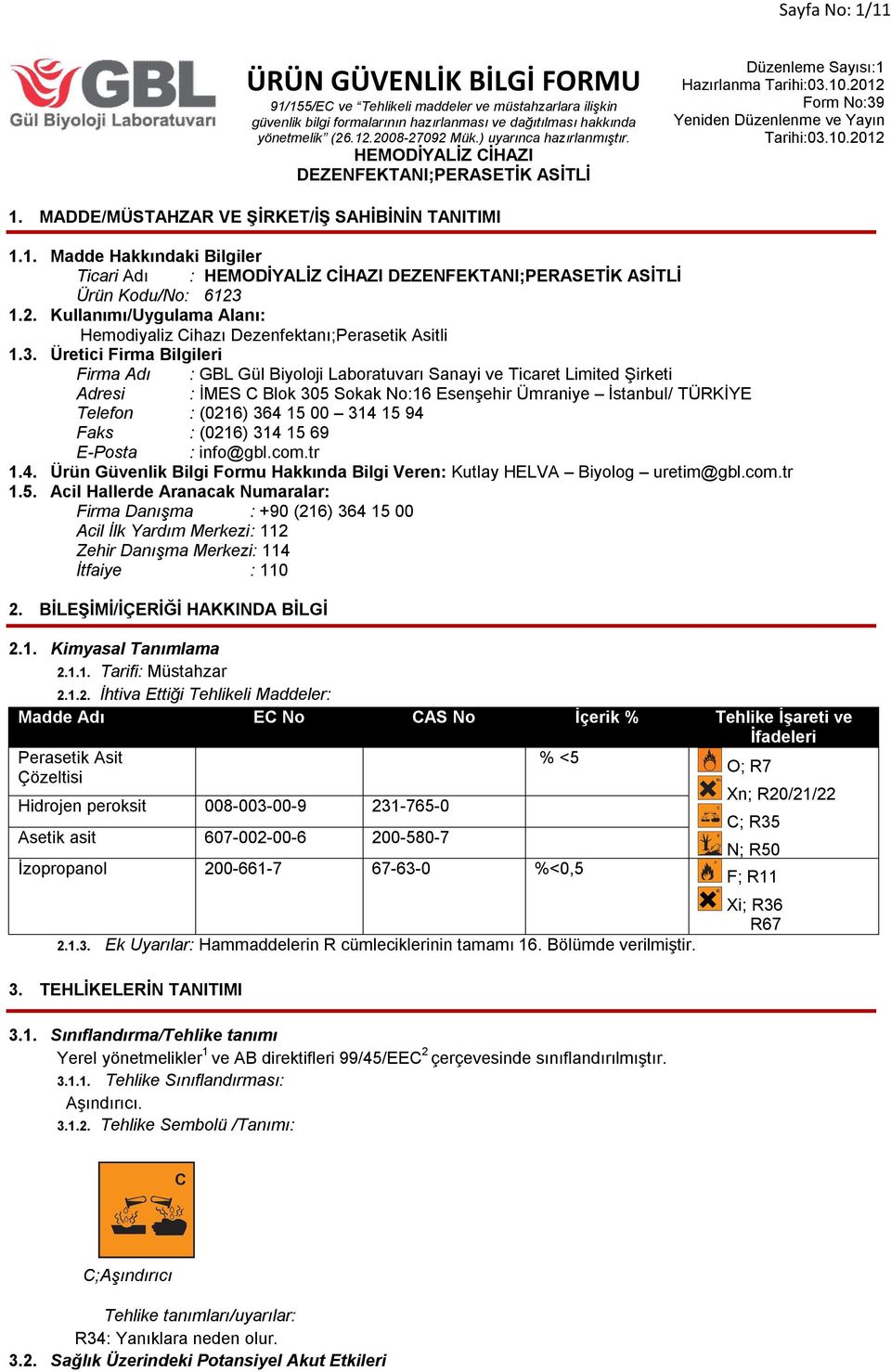 Üretici Firma Bilgileri Firma Adı : GBL Gül Biyoloji Laboratuvarı Sanayi ve Ticaret Limited Şirketi Adresi : İMES C Blok 305 Sokak No:16 Esenşehir Ümraniye İstanbul/ TÜRKİYE Telefon : (0216) 364 15