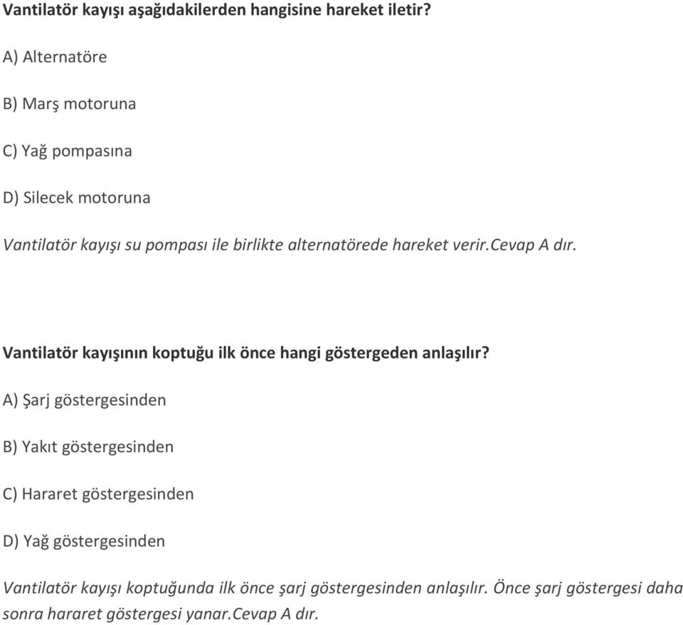 hareket verir.cevap A dır. Vantilatör kayışının koptuğu ilk önce hangi göstergeden anlaşılır?