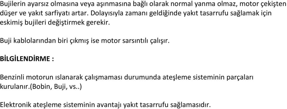 Buji kablolarından biri çıkmış ise motor sarsıntılı çalışır.