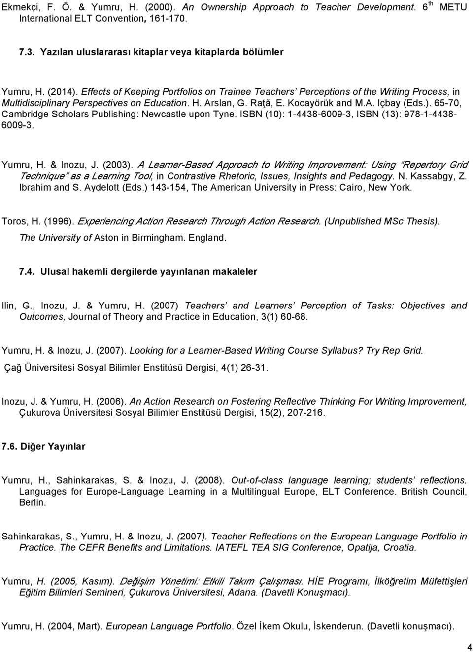 ISBN (10): 1-4438-6009-3, ISBN (13): 978-1-4438-6009-3. Yumru, H. & Inozu, J. (2003).