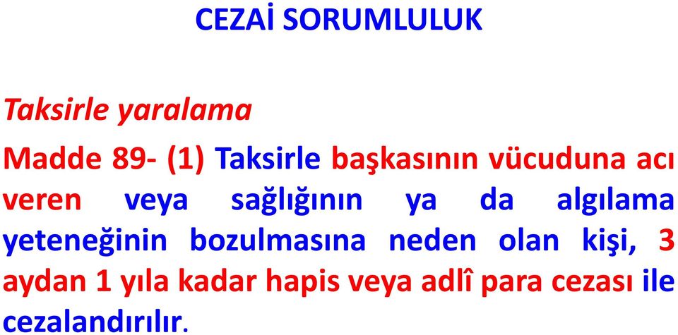 ya da algılama yeteneğinin bozulmasına neden olan kişi,