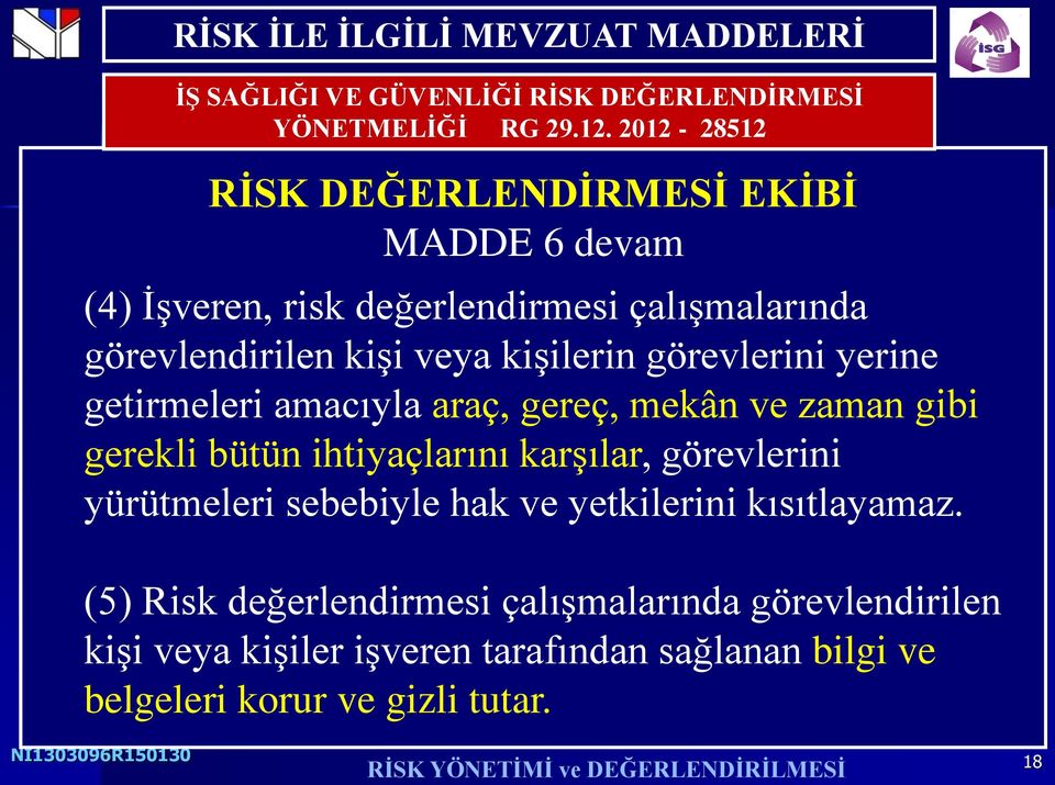 ihtiyaçlarını karşılar, görevlerini yürütmeleri sebebiyle hak ve yetkilerini kısıtlayamaz.