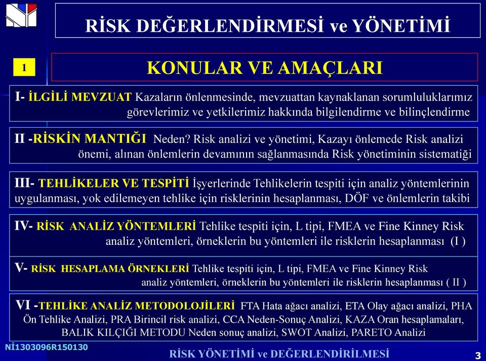 Risk analizi ve yönetimi, Kazayı önlemede Risk analizi önemi, alınan önlemlerin devamının sağlanmasında Risk yönetiminin sistematiği III- TEHLİKELER VE TESPİTİ İşyerlerinde Tehlikelerin tespiti için