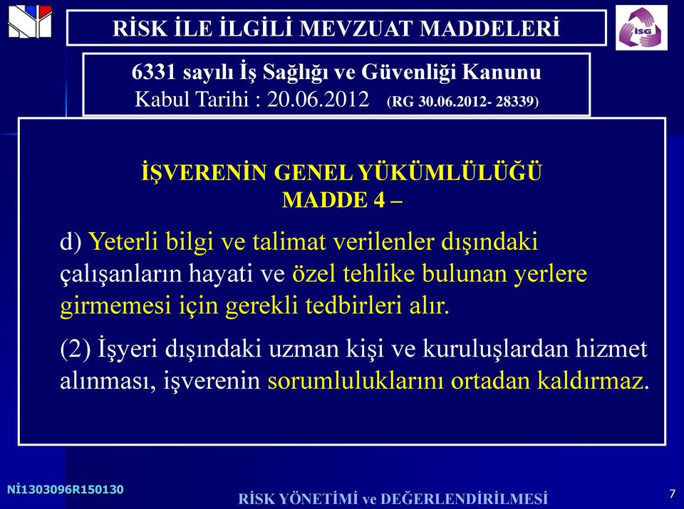 2012-28339) İŞVERENİN GENEL YÜKÜMLÜLÜĞÜ MADDE 4 d) Yeterli bilgi ve talimat verilenler