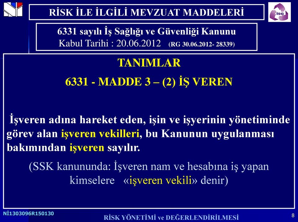 2012-28339) TANIMLAR 6331 - MADDE 3 (2) İŞ VEREN İşveren adına hareket eden, işin ve