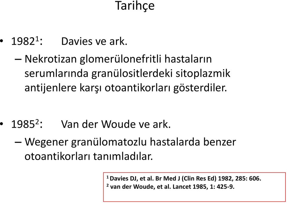 antijenlere karşı otoantikorları gösterdiler. 1985 2 : Van der Woude ve ark.