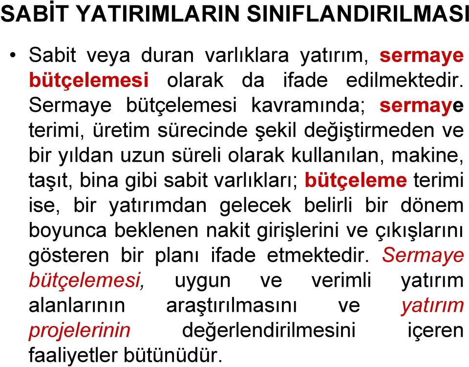 bina gibi sabit varlıkları; bütçeleme terimi ise, bir yatırımdan gelecek belirli bir dönem boyunca beklenen nakit girişlerini ve çıkışlarını