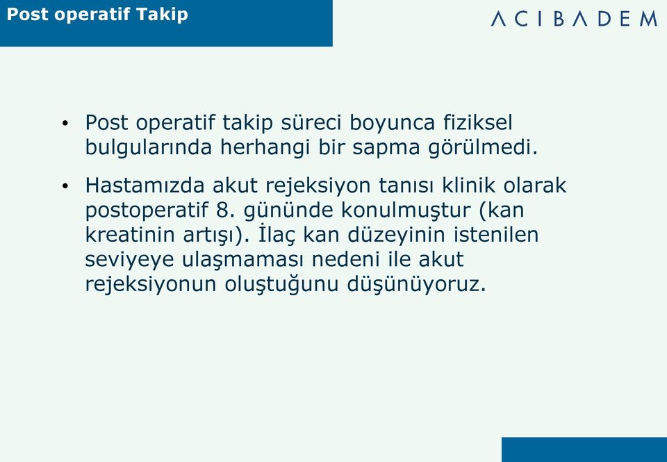 Hastamızda akut rejeksiyon tanısı klinik olarak postoperatif 8.