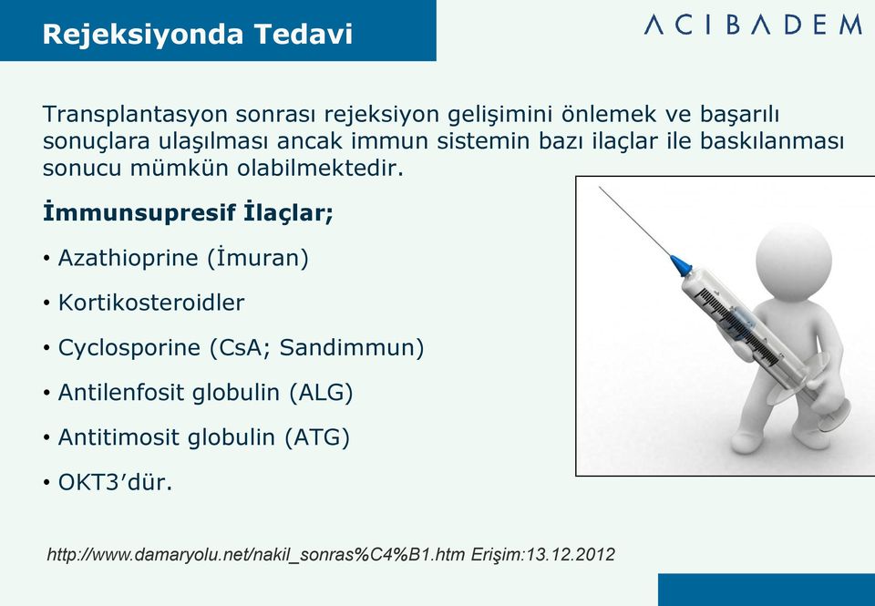 İmmunsupresif İlaçlar; Azathioprine (İmuran) Kortikosteroidler Cyclosporine (CsA; Sandimmun)