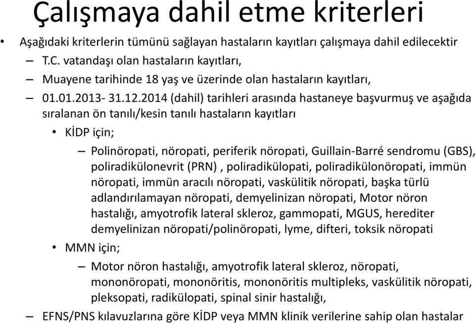 2014 (dahil) tarihleri arasında hastaneye başvurmuş ve aşağıda sıralanan ön tanılı/kesin tanılı hastaların kayıtları KİDP için; Polinöropati, nöropati, periferiknöropati, Guillain-Barrésendromu