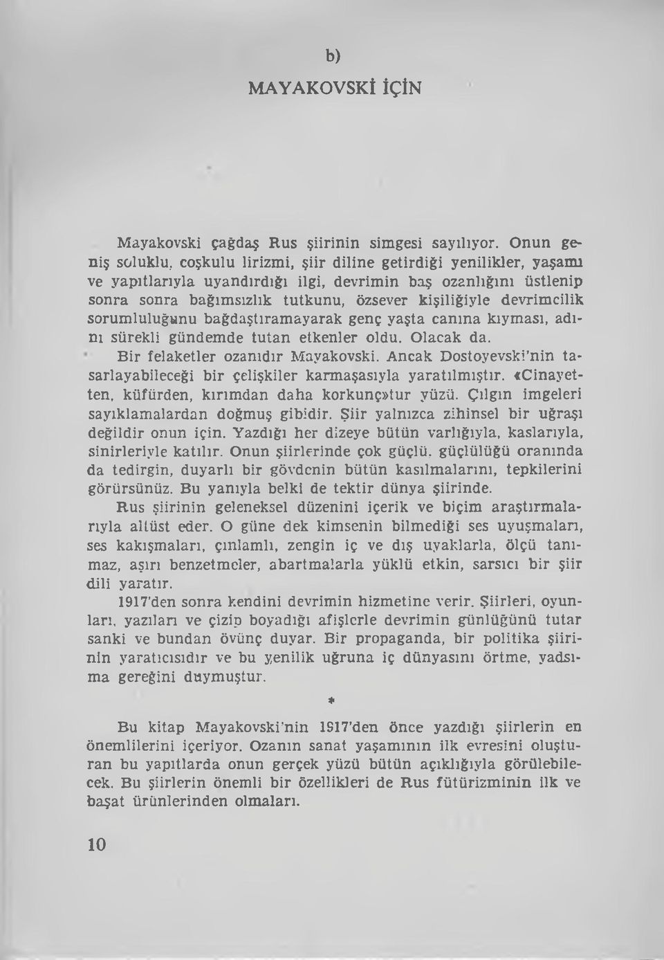 sorumluluğunu bağdaştıram ayarak genç yaşta canına kıyması, adını sürekli gündemde tu tan etkenler oldu. Olacak da. B ir felaketler ozanıdır Mayakovski.