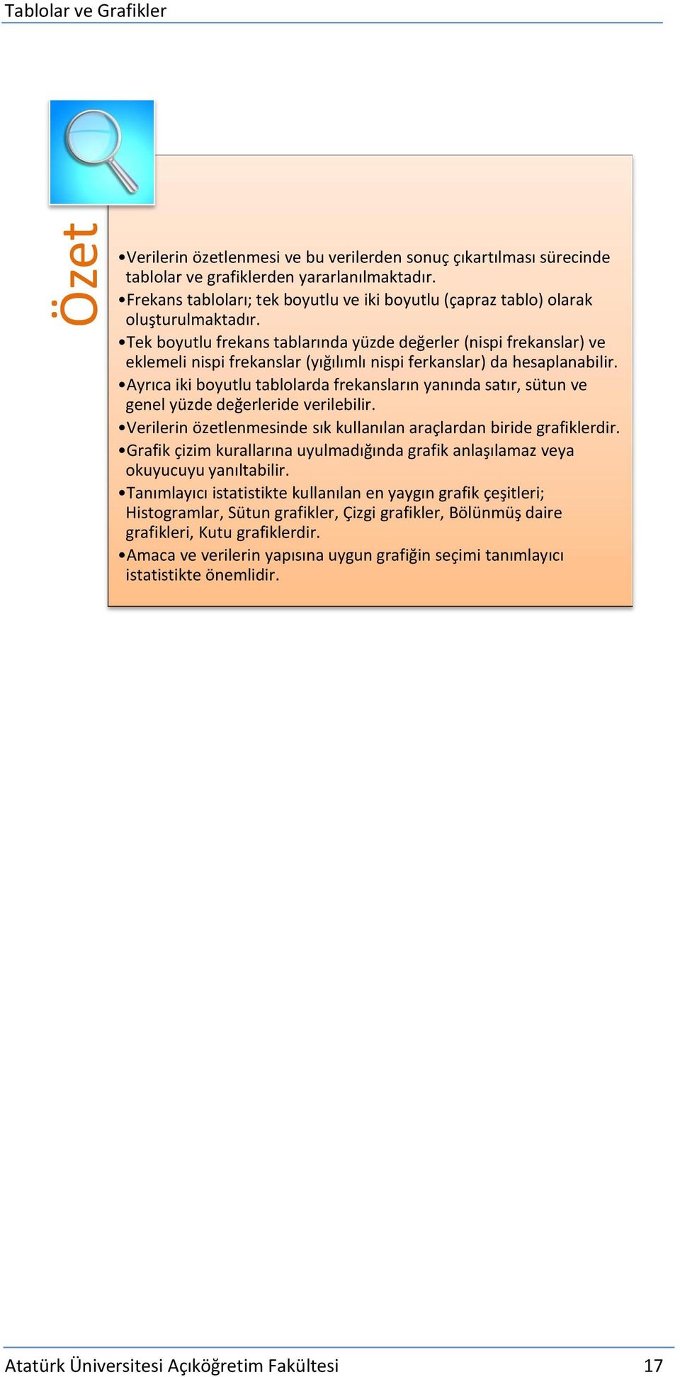 Tek boyutlu frekans tablarında yüzde değerler (nispi frekanslar) ve eklemeli nispi frekanslar (yığılımlı nispi ferkanslar) da hesaplanabilir.