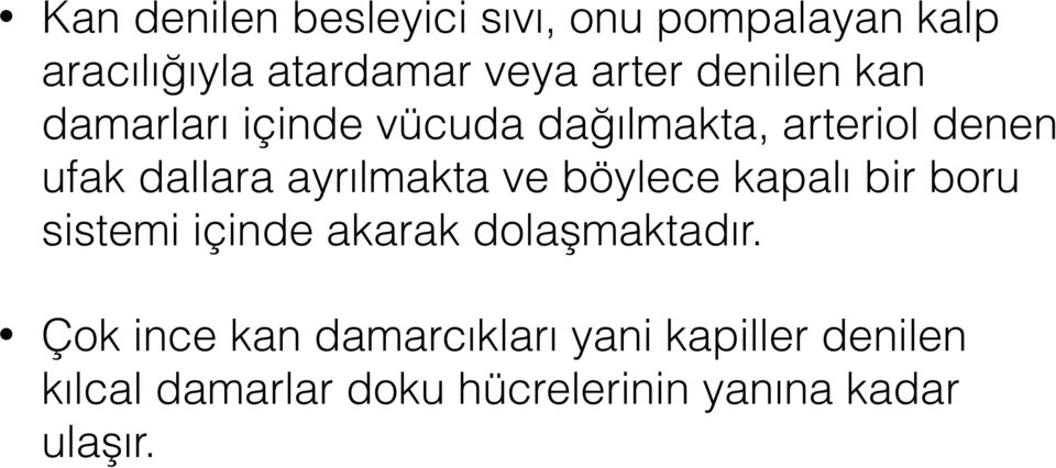 ayrılmakta ve böylece kapalı bir boru sistemi içinde akarak dolaşmaktadır.