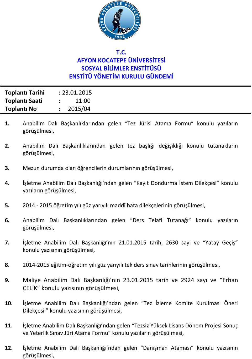 Mezun durumda olan öğrencilerin durumlarının 4. İşletme Anabilim Dalı Başkanlığı ndan gelen Kayıt Dondurma İstem Dilekçesi konulu yazıların 5.