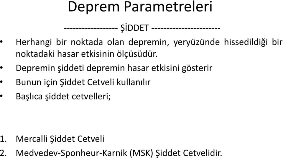 Depremin şiddeti depremin hasar etkisini gösterir Bunun için Şiddet Cetveli kullanılır