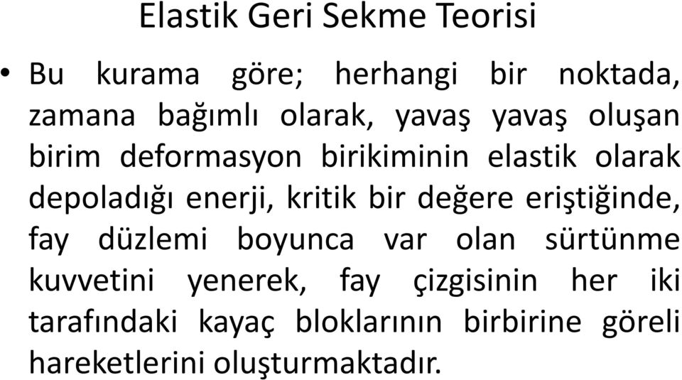 bir değere eriştiğinde, fay düzlemi boyunca var olan sürtünme kuvvetini yenerek, fay