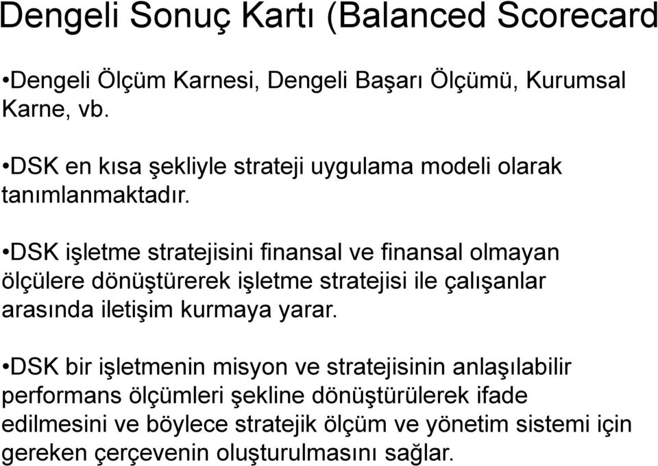 DSK işletme stratejisini finansal ve finansal olmayan ölçülere dönüştürerek işletme stratejisi ile çalışanlar arasında iletişim