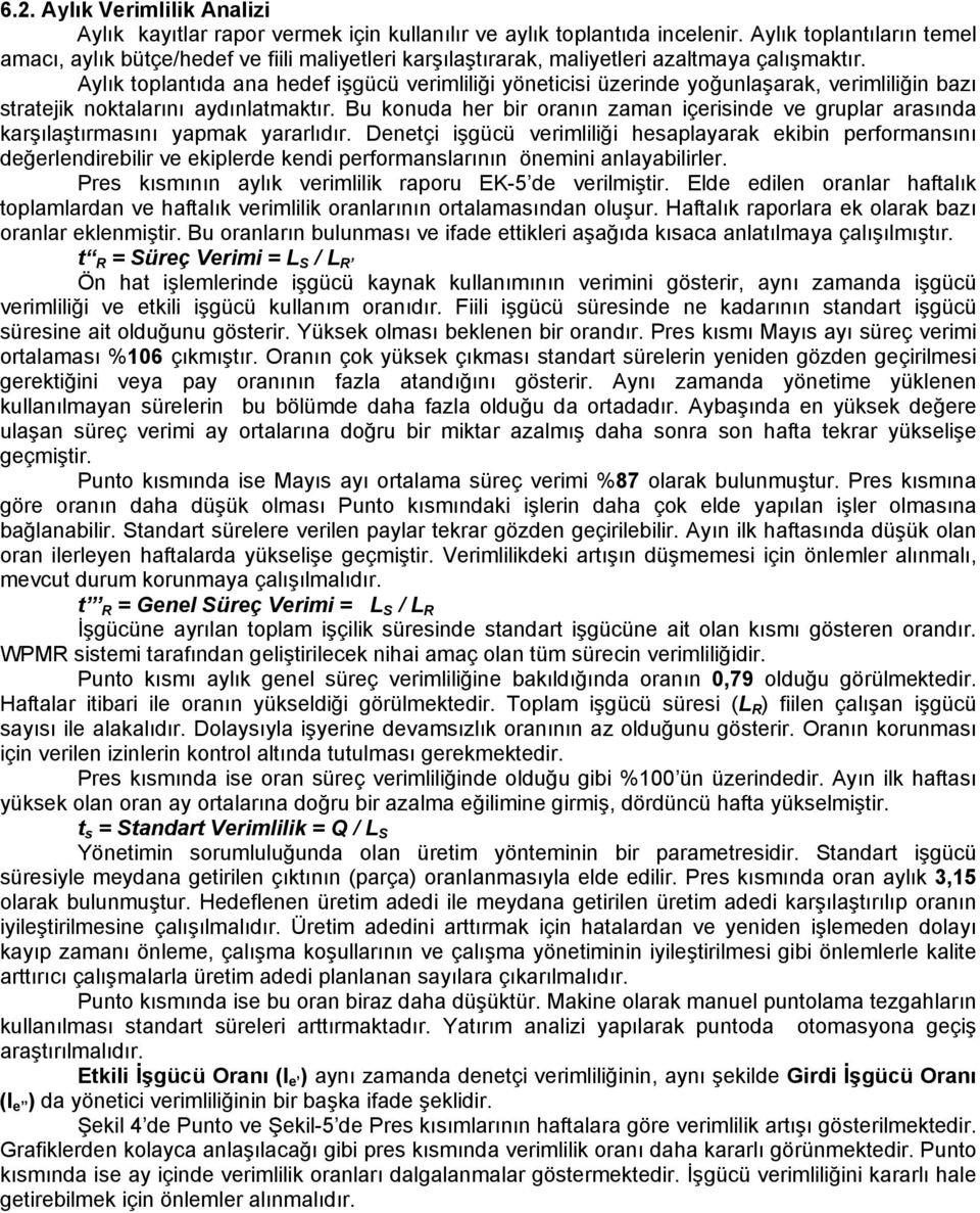 Aylık toplantıda ana hedef işgücü verimliliği yöneticisi üzerinde yoğunlaşarak, verimliliğin bazı stratejik noktalarını aydınlatmaktır.