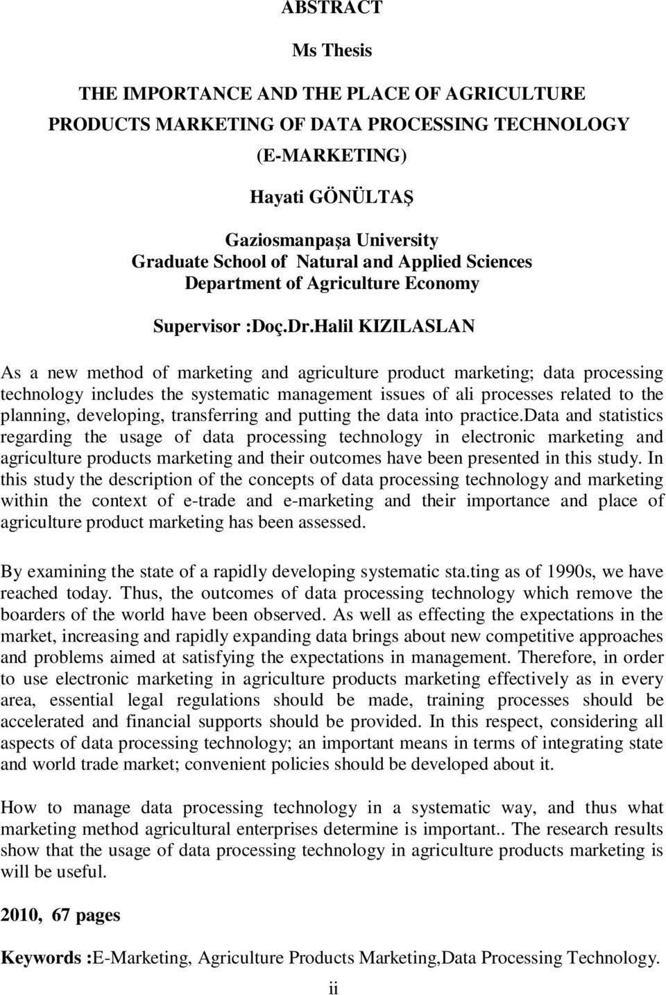 Halil KIZILASLAN As a new method of marketing and agriculture product marketing; data processing technology includes the systematic management issues of ali processes related to the planning,