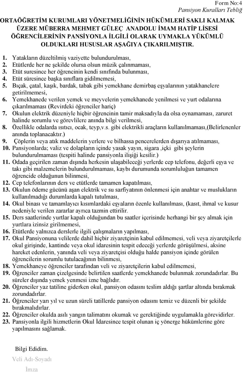 Etüt suresince her öğrencinin kendi sınıfında bulunması, 4. Etüt süresince başka sınıflara gidilmemesi, 5.