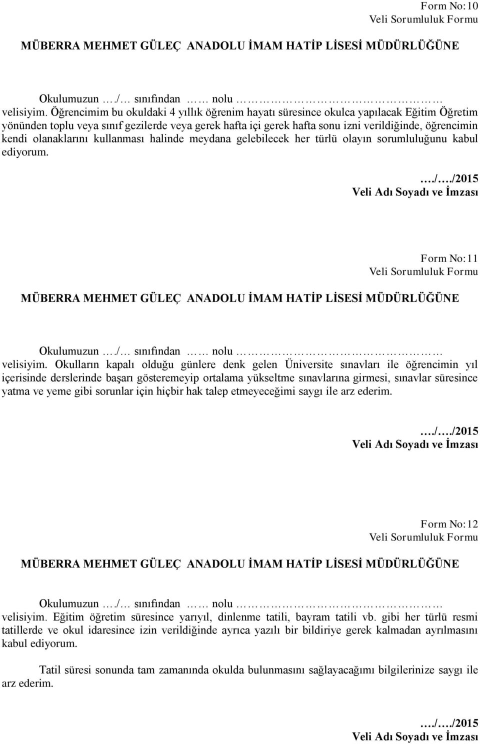 olanaklarını kullanması halinde meydana gelebilecek her türlü olayın sorumluluğunu kabul ediyorum.././2015 Veli Adı Soyadı ve İmzası Form No:11 Veli Sorumluluk Formu Okulumuzun.