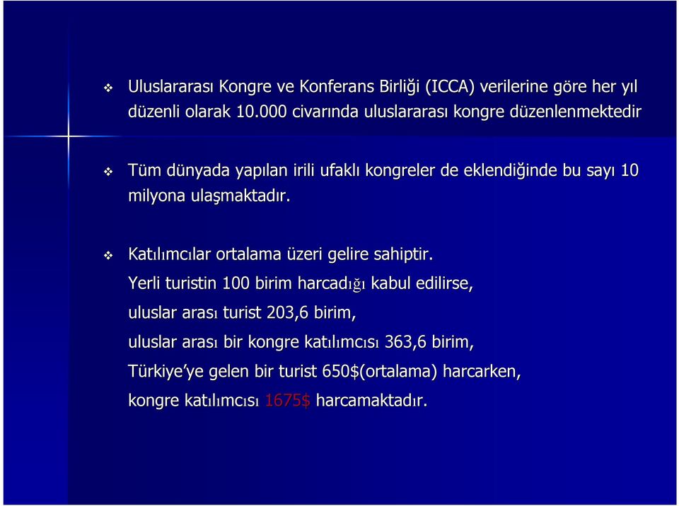 milyona ulaşmaktad maktadır. Katılımc mcılar ortalama üzeri gelire sahiptir.