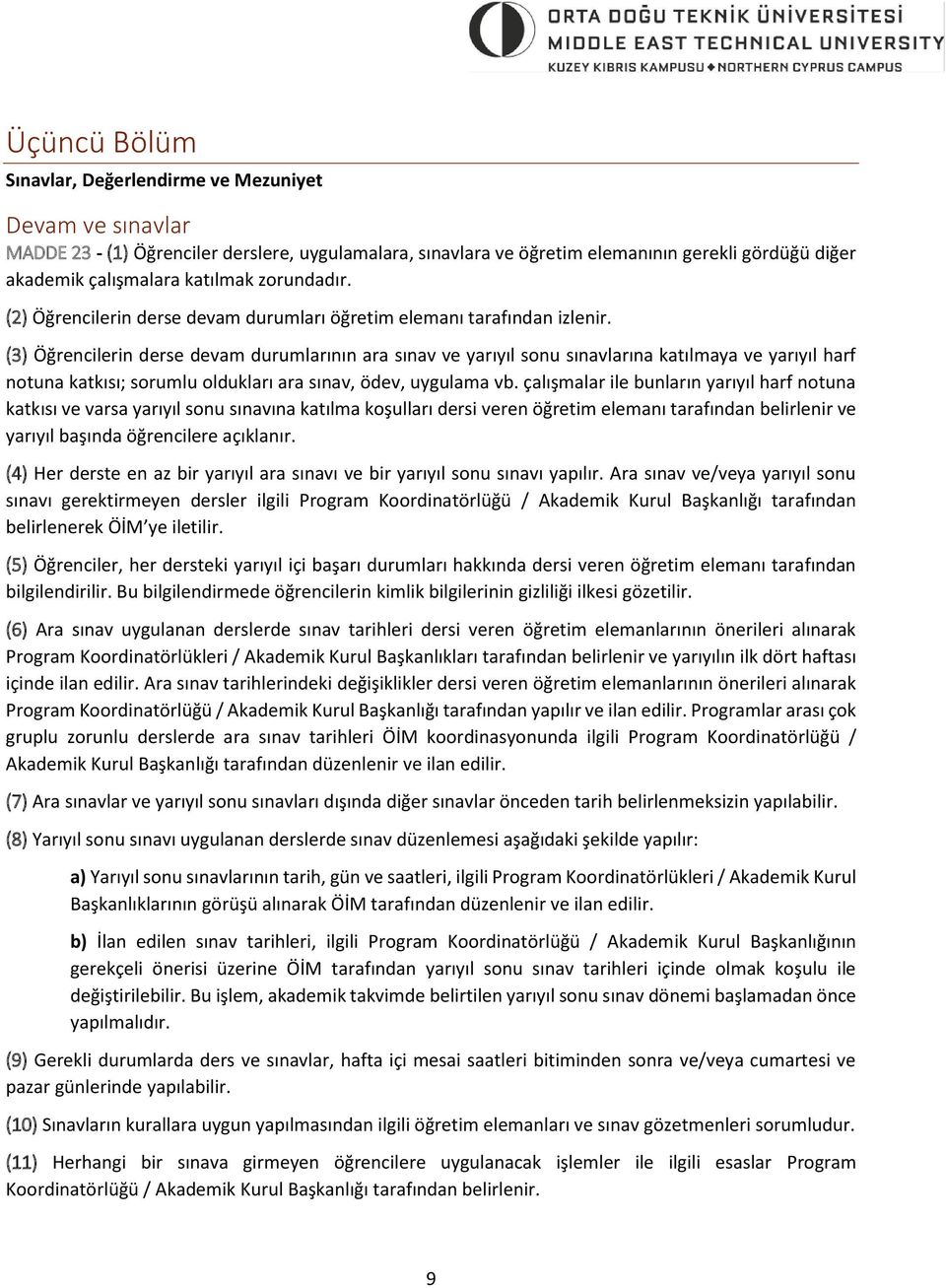 (3) Öğrencilerin derse devam durumlarının ara sınav ve yarıyıl sonu sınavlarına katılmaya ve yarıyıl harf notuna katkısı; sorumlu oldukları ara sınav, ödev, uygulama vb.